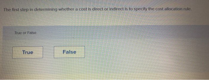  The first step in determining whether a cost is direct or