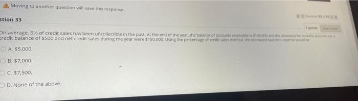  Moving to another question will save this response stion 33 On