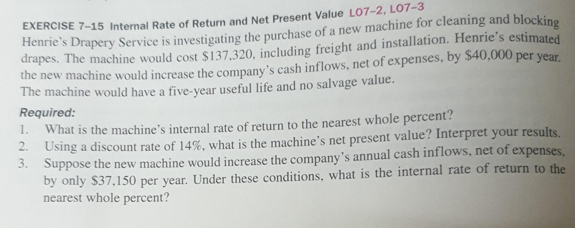  Please explain how to calculate, thanks. EXERCISE 7-15 Internal Rate of