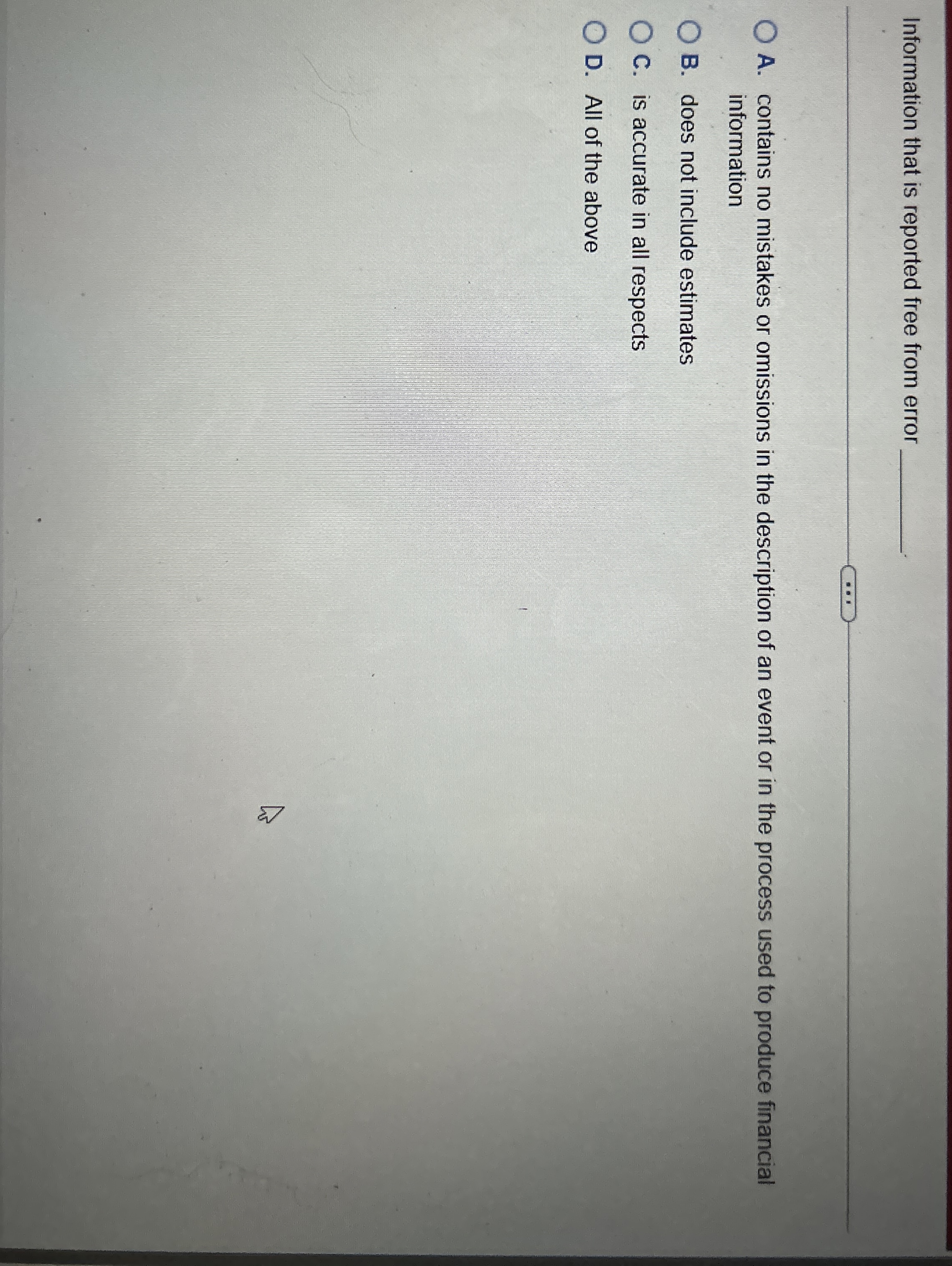  Information that is reported free from error A. contains no mistakes