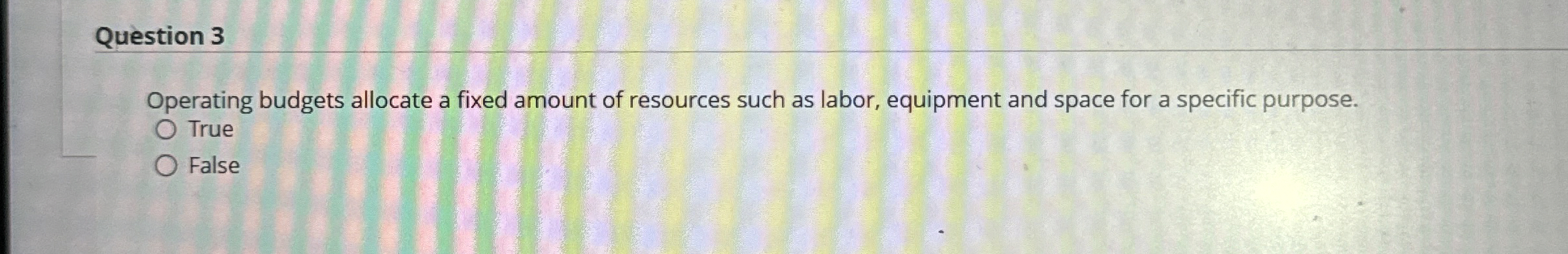  Question 3 Operating budgets allocate a fixed amount of resources such