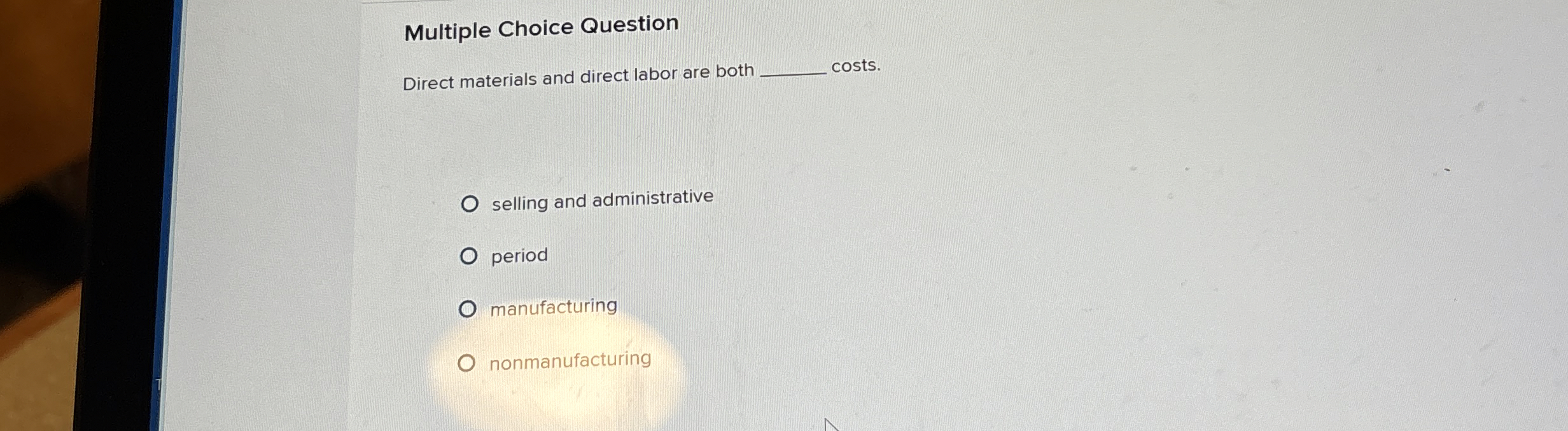  Multiple Choice Question Direct materials and direct labor are both costs.