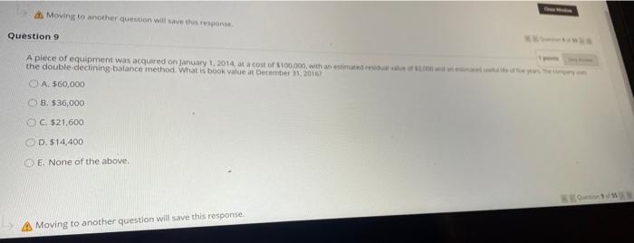 Moving to another question will save this respons Question 9 A
