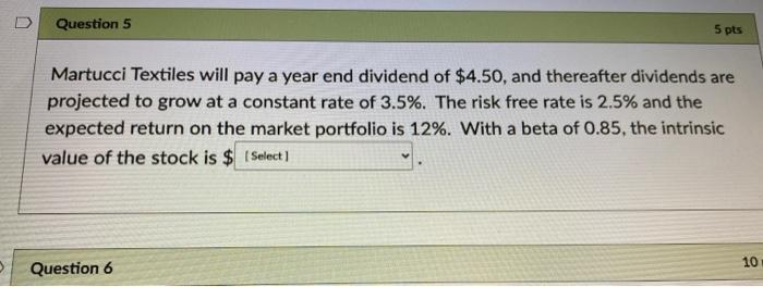 please answer asap D Question 5 5 pts Martucci Textiles will pay