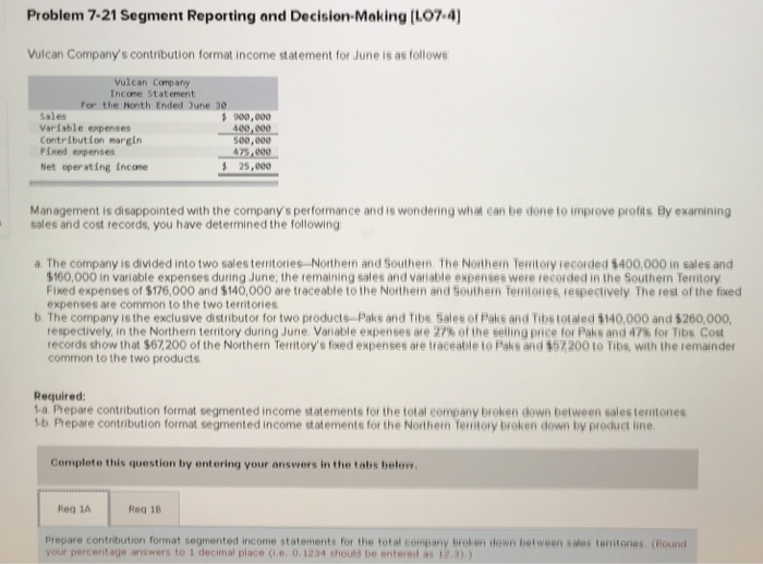  Problem 7-21 Segment Reporting and Decision-Making [LO7-4 Vulcan Company's contribution format
