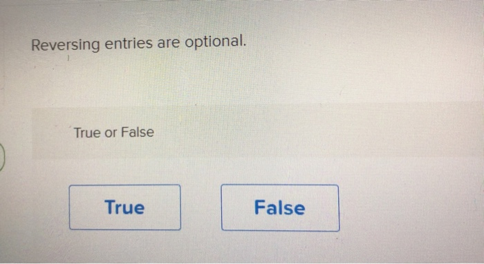  Reversing entries are optional. True or False True False