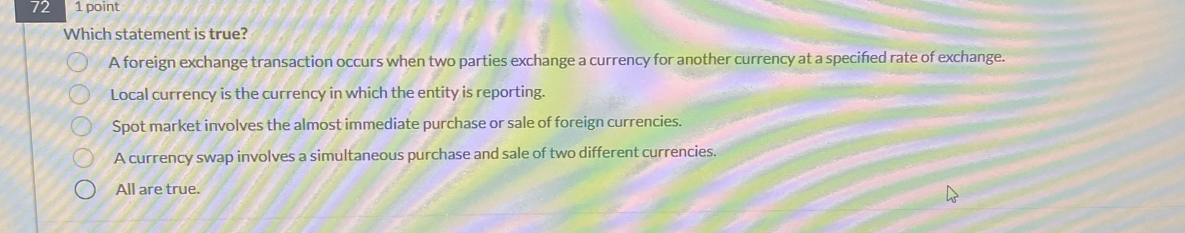  72 1 point Which statement is true? A foreign exchange transaction