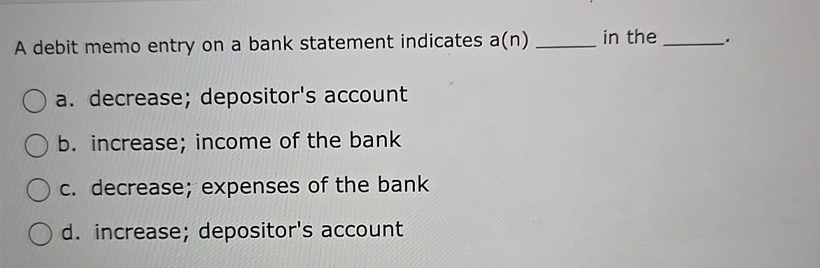 A debit memo entry on a bank statement indicates a(n) in