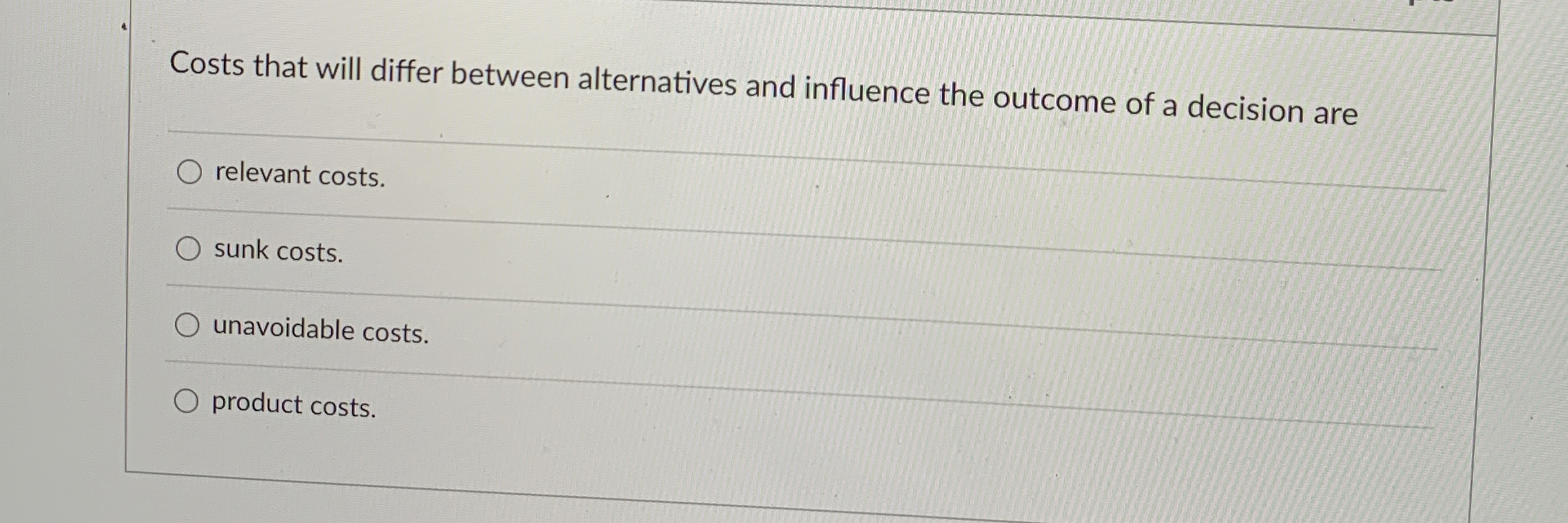  Costs that will differ between alternatives and influence the outcome of