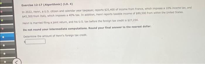  Exercise 12-17 (Algorithmic) (LO, 4) In 2022, Henri, a U.S. citizen