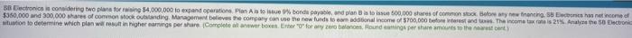 to expand operations. plan A is to issue 9% bonds payable, and