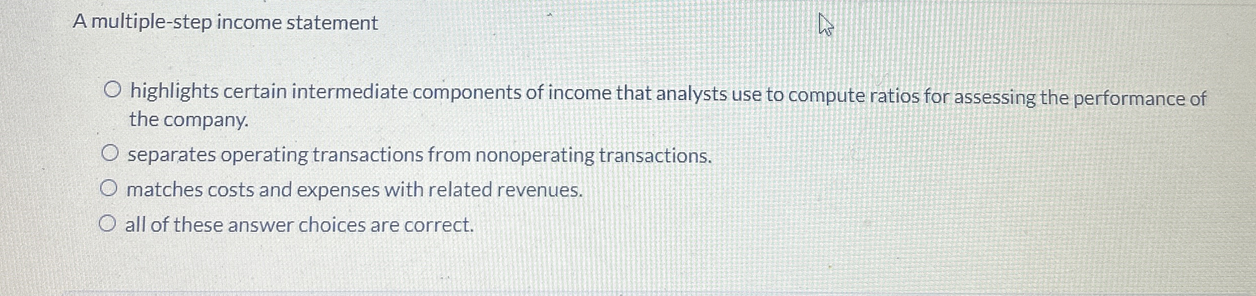  A multiple-step income statement highlights certain intermediate components of income that
