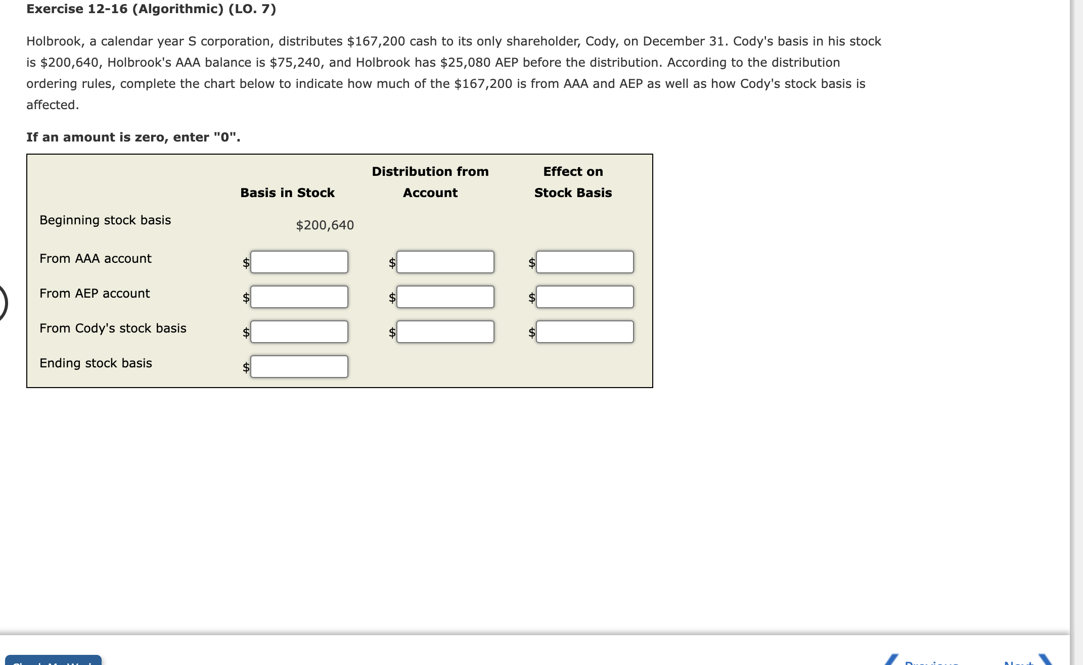  Exercise 12-16(Algorithmic)(LO.7) Holbrook, a calendar year S corporation, distributes $167,200 cash