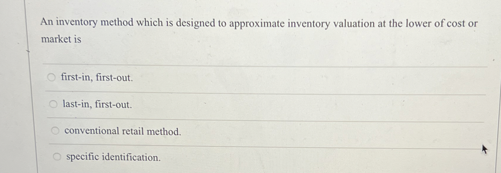  An inventory method which is designed to approximate inventory valuation at