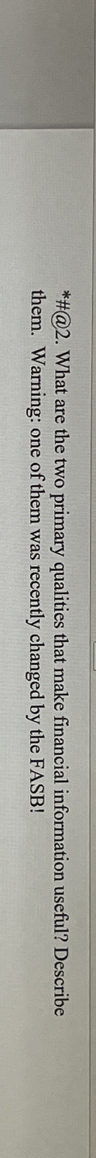  *#@2. What are the two primary qualities that make financial information