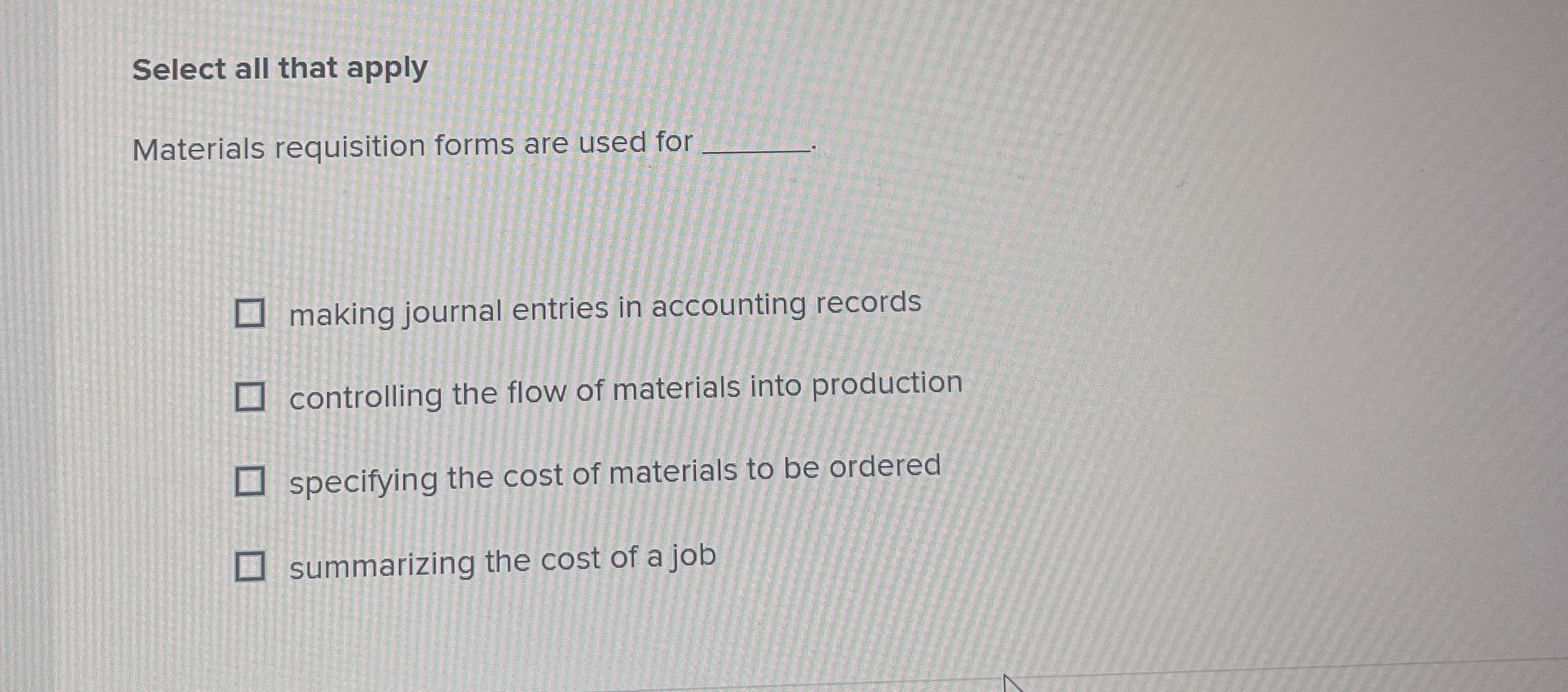  Select all that apply Materials requisition forms are used for making