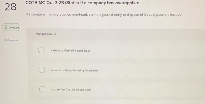or underapplied overhead is computed: 8 00:43:21 Multiple Choice References at the
