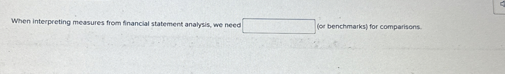  When interpreting measures from financial statement analysis, we neer (or benchmarks)