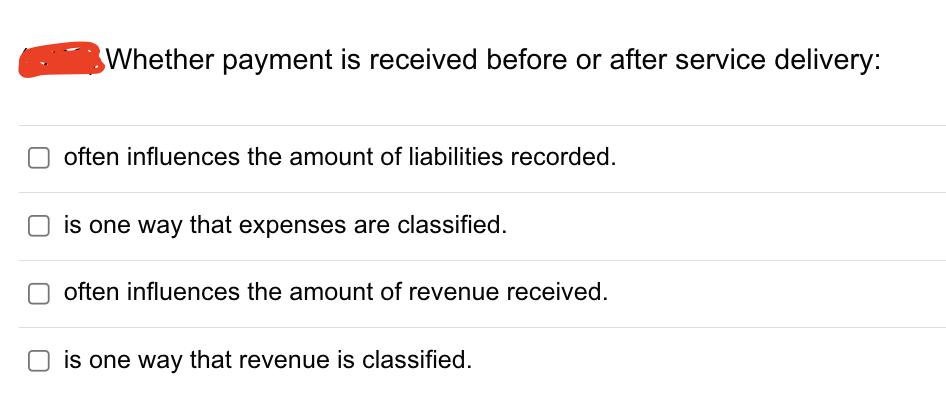  Whether payment is received before or after service delivery: often influences