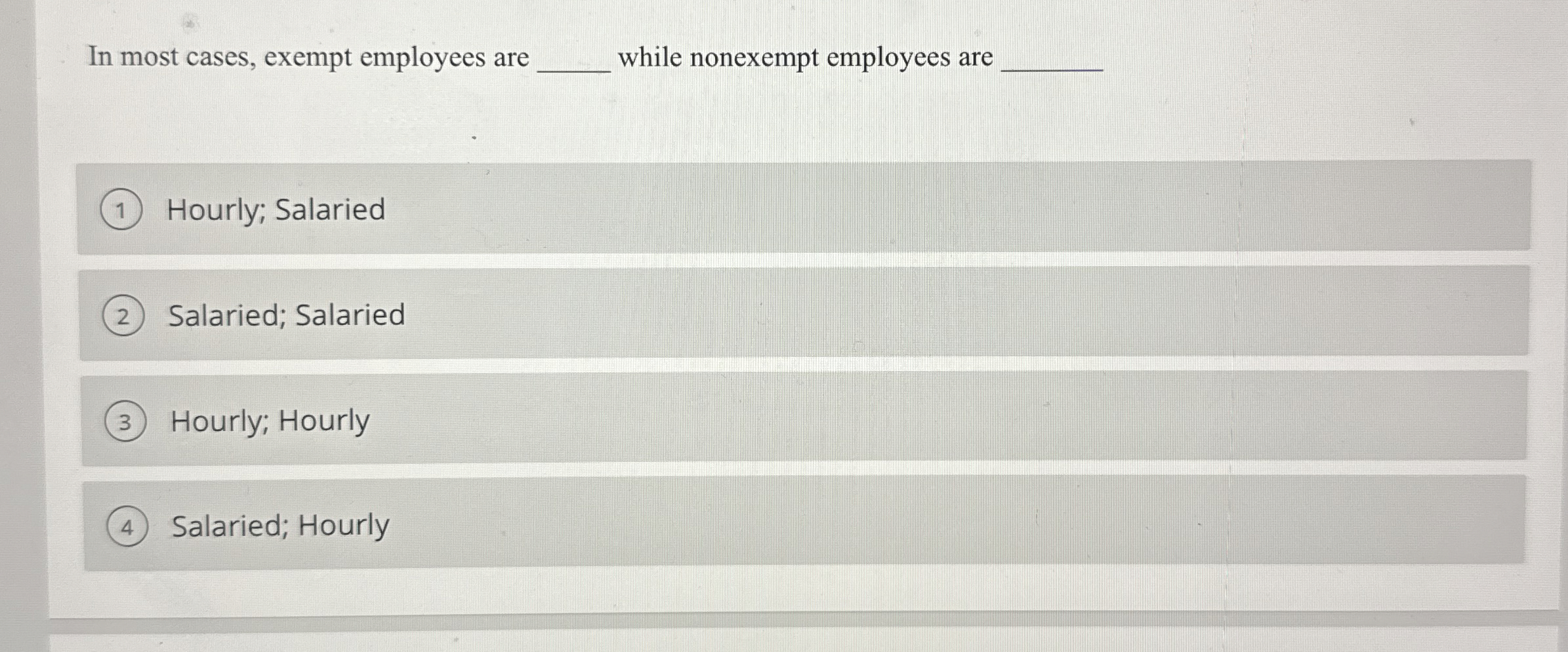  In most cases, exempt employees are q, while nonexempt employees are