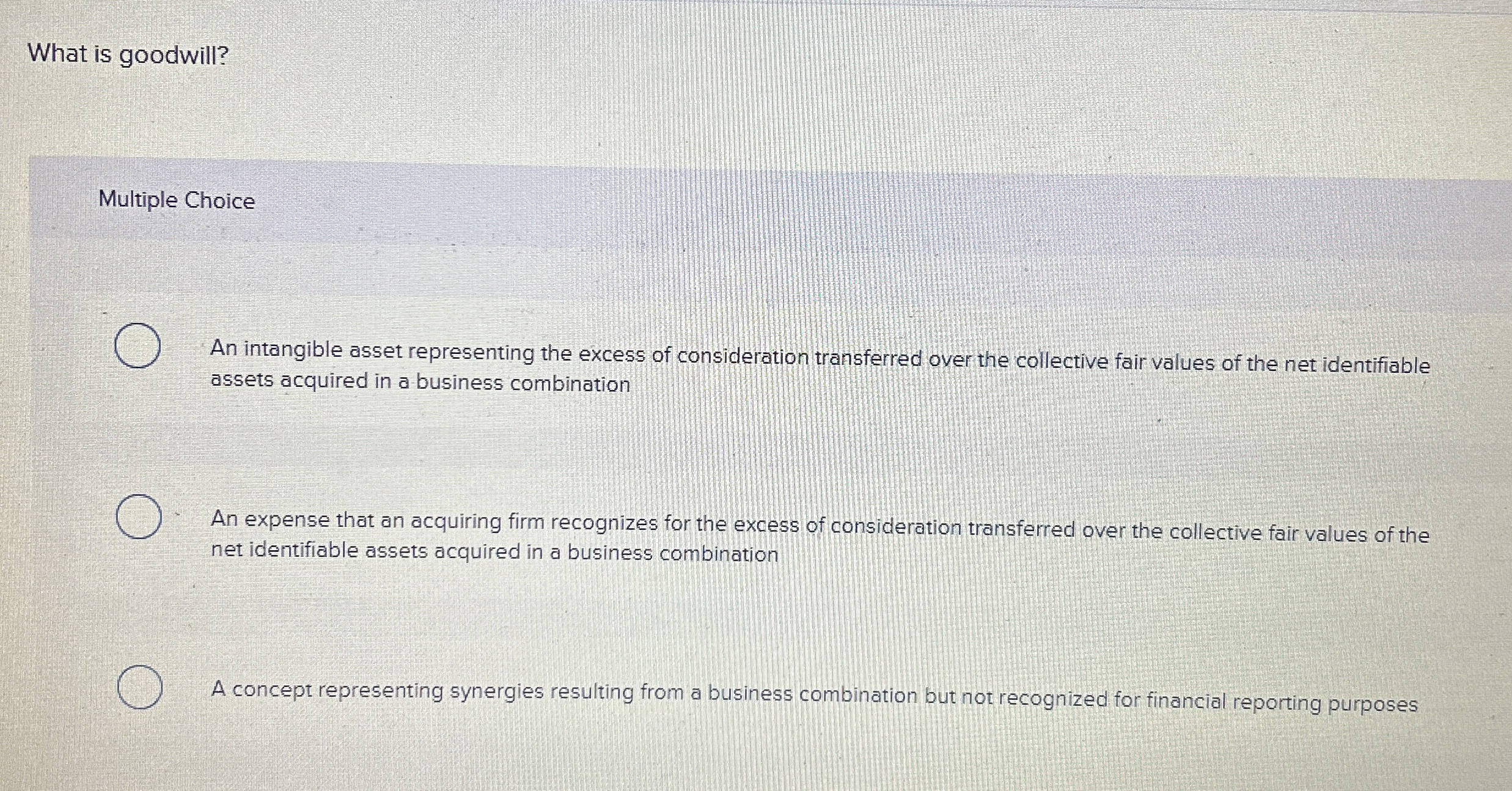  What is goodwill? Multiple Choice An intangible asset representing the excess