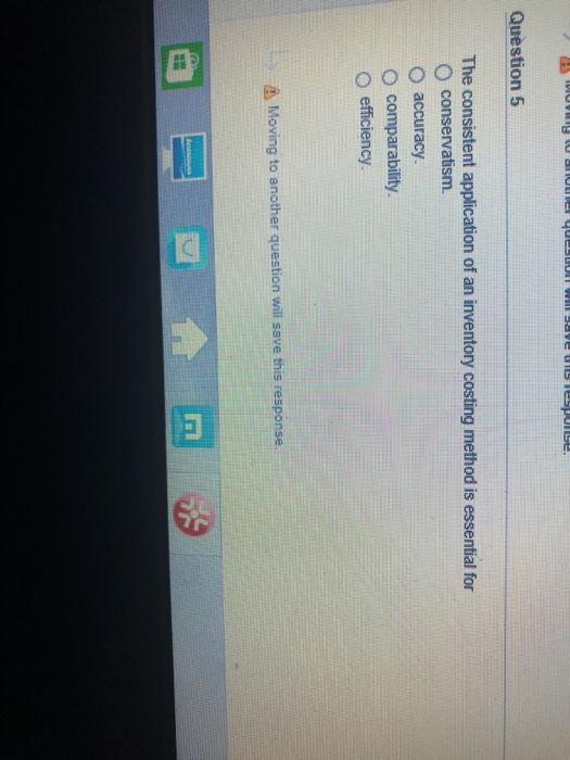  Question 5 The consistent application of an inventory costing method is