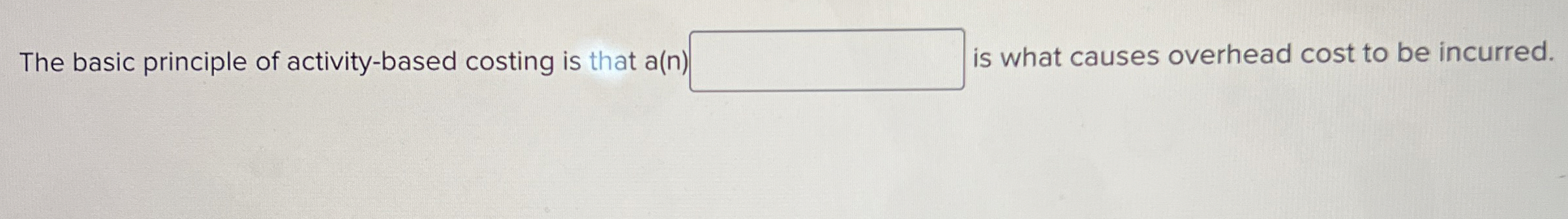  The basic principle of activity-based costing is that a(r is what