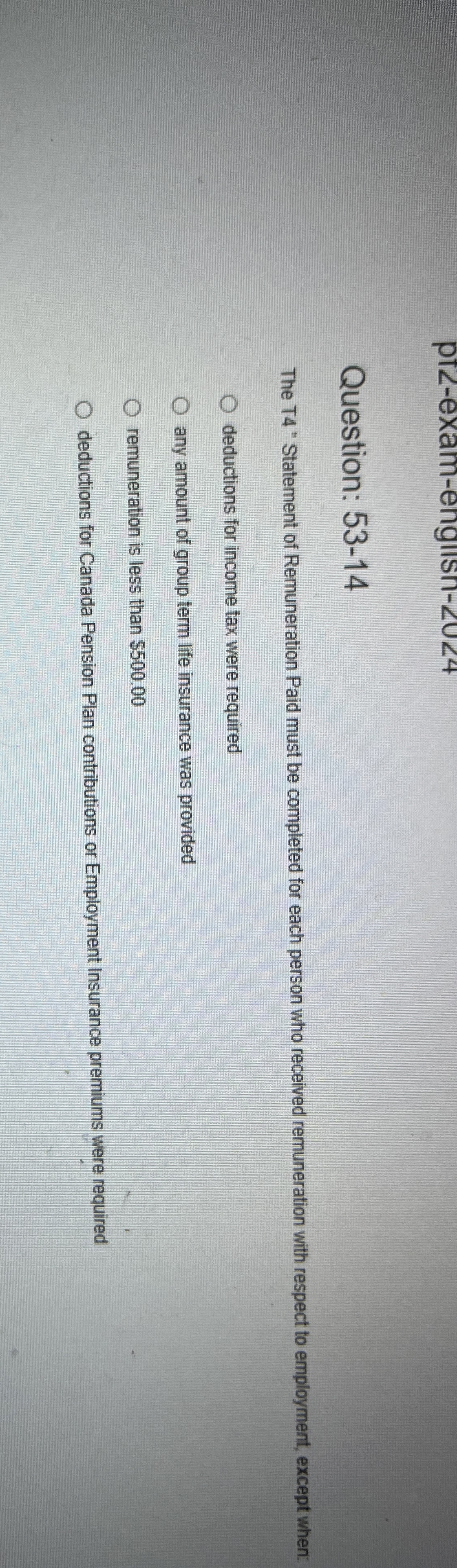  pt-exam-enginsn-204 Question: 53-14 The T4 "Statement of Remuneration Paid must be