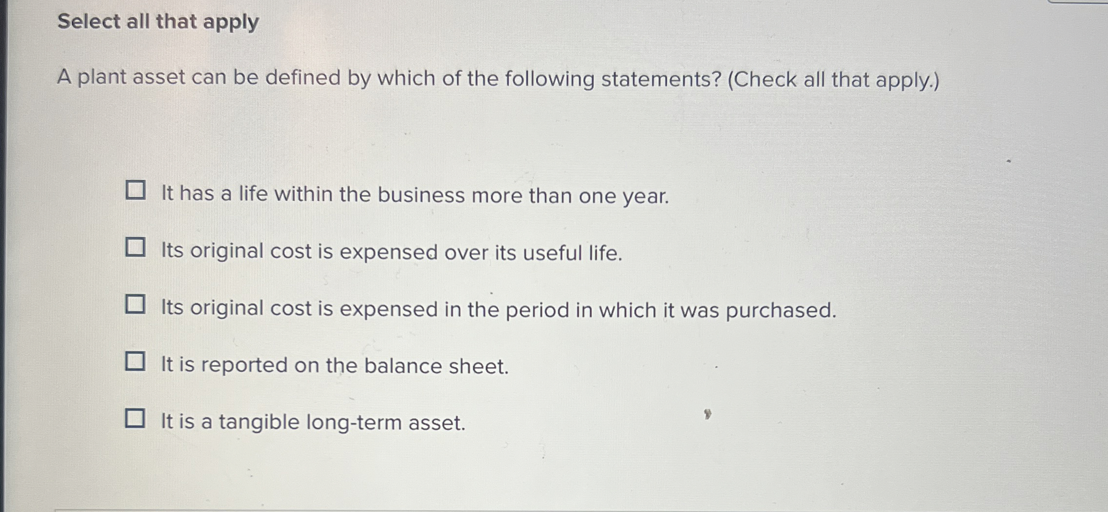  Select all that apply A plant asset can be defined by