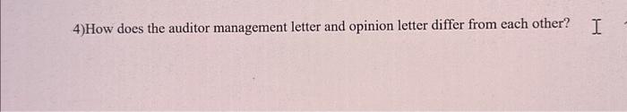 each other? H 4)How does the auditor management letter and opinion letter