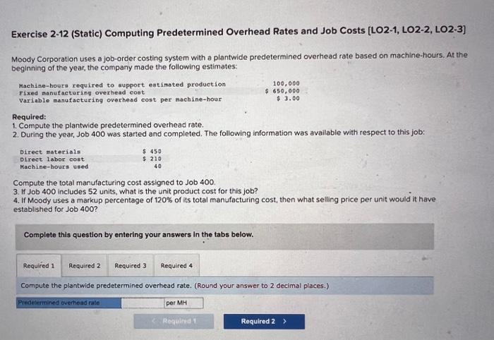  Exercise 2-12 (Static) Computing Predetermined Overhead Rates and Job Costs [LO2-1,