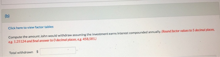  Click here to view factor tables Compute the amount John would