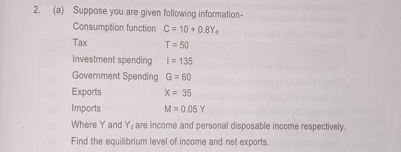2. (a) Suppose you are given following information- Consumption function C