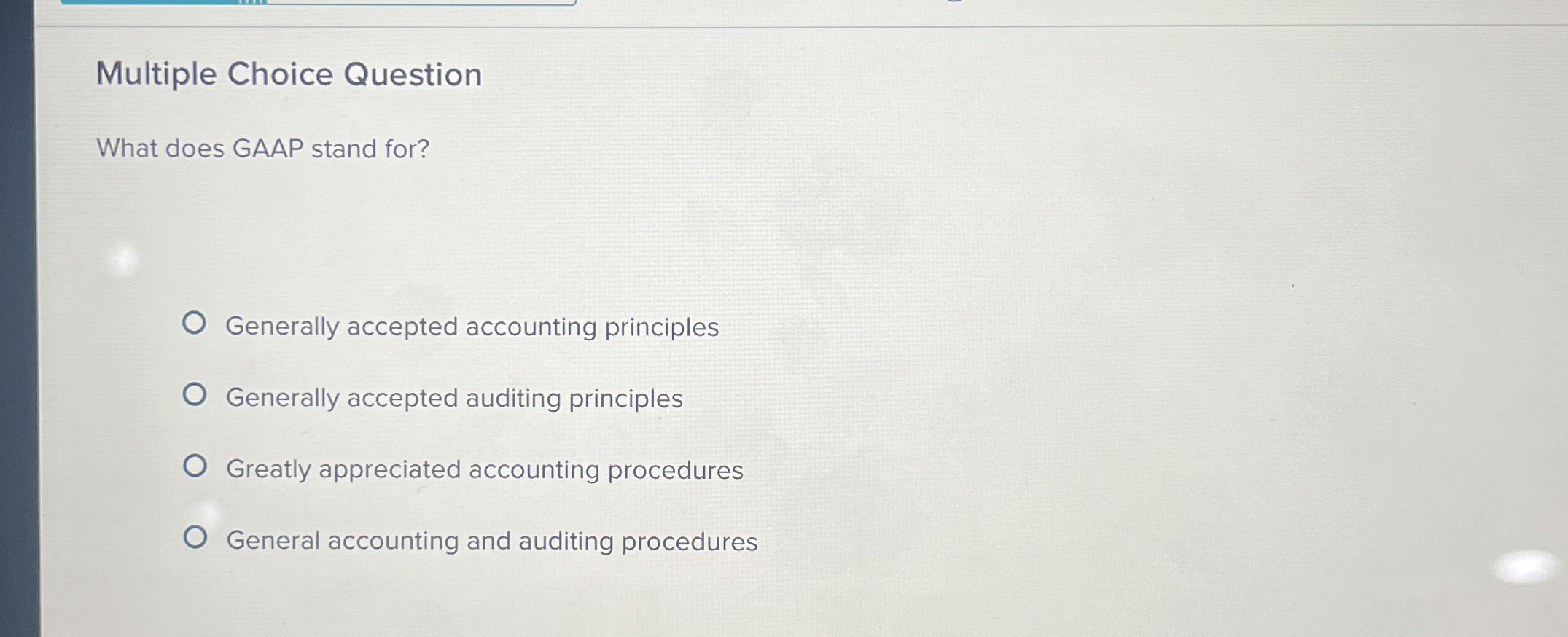  Multiple Choice Question What does GAAP stand for? Generally accepted accounting