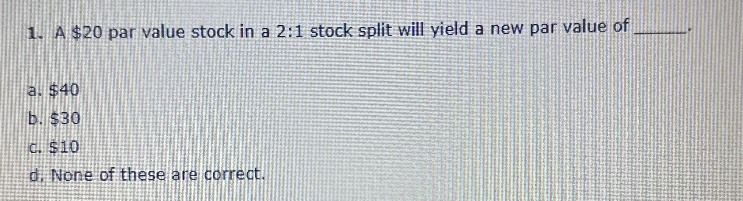  A $20 par value stock in a 2:1 stock split will