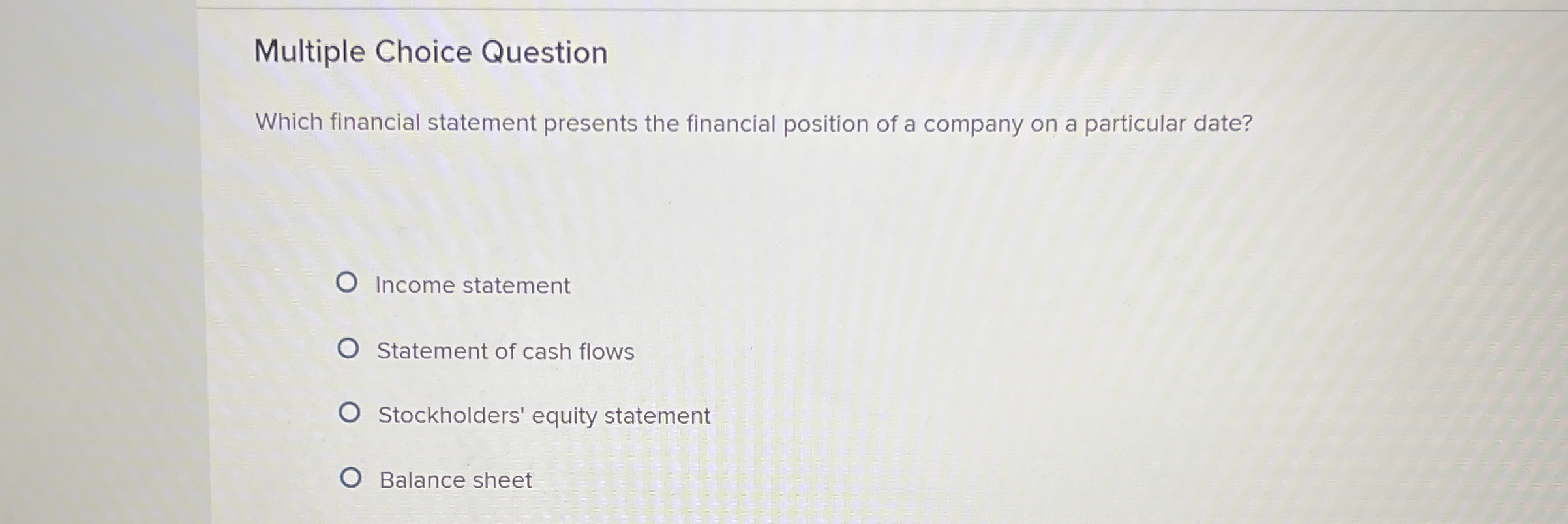  Multiple Choice Question Which financial statement presents the financial position of