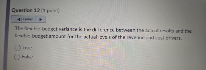 Question 12(1 point) The flexible-budget variance is the difference between the