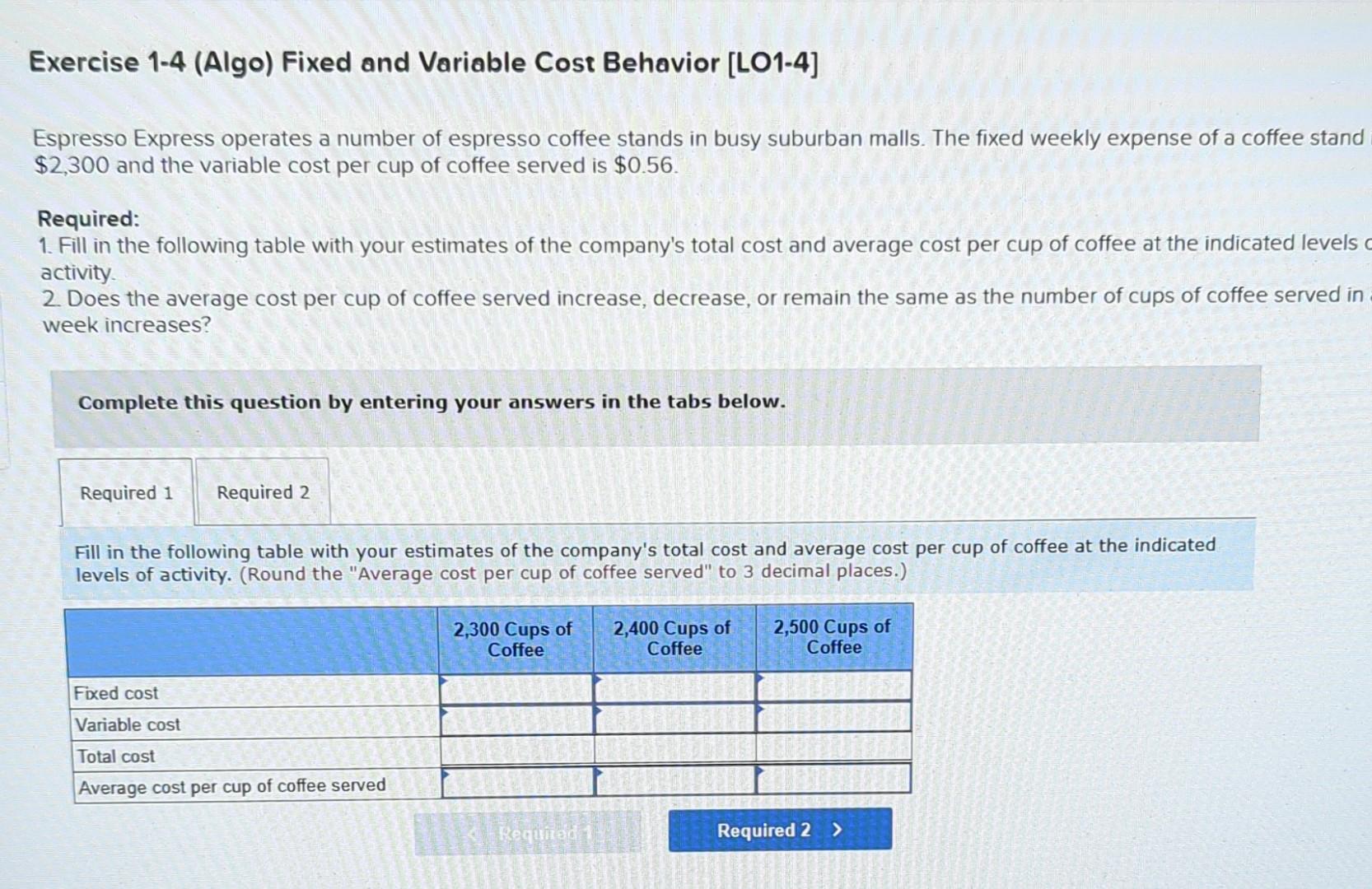  Exercise 1-4 (Algo) Fixed and Variable Cost Behavior [LO1-4] Espresso Express