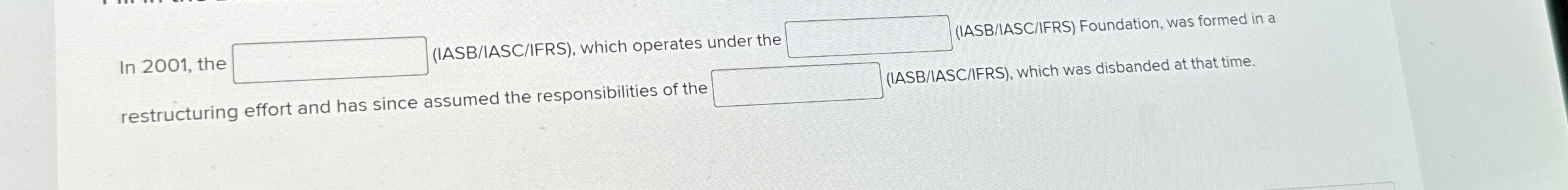  In 2001, the (IASB/IASC/IFRS), which operates under the IASB/IASC/IFRS) Foundation, was