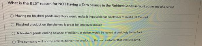 b What is the BEST reason for NOT having a Zero balance