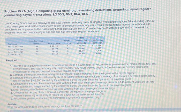  Problem 10.2A (Algo) Computing gross earnings, determining deductions, preparing payroll register,