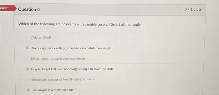 please help Which of the following are problems with variable costing? Select
