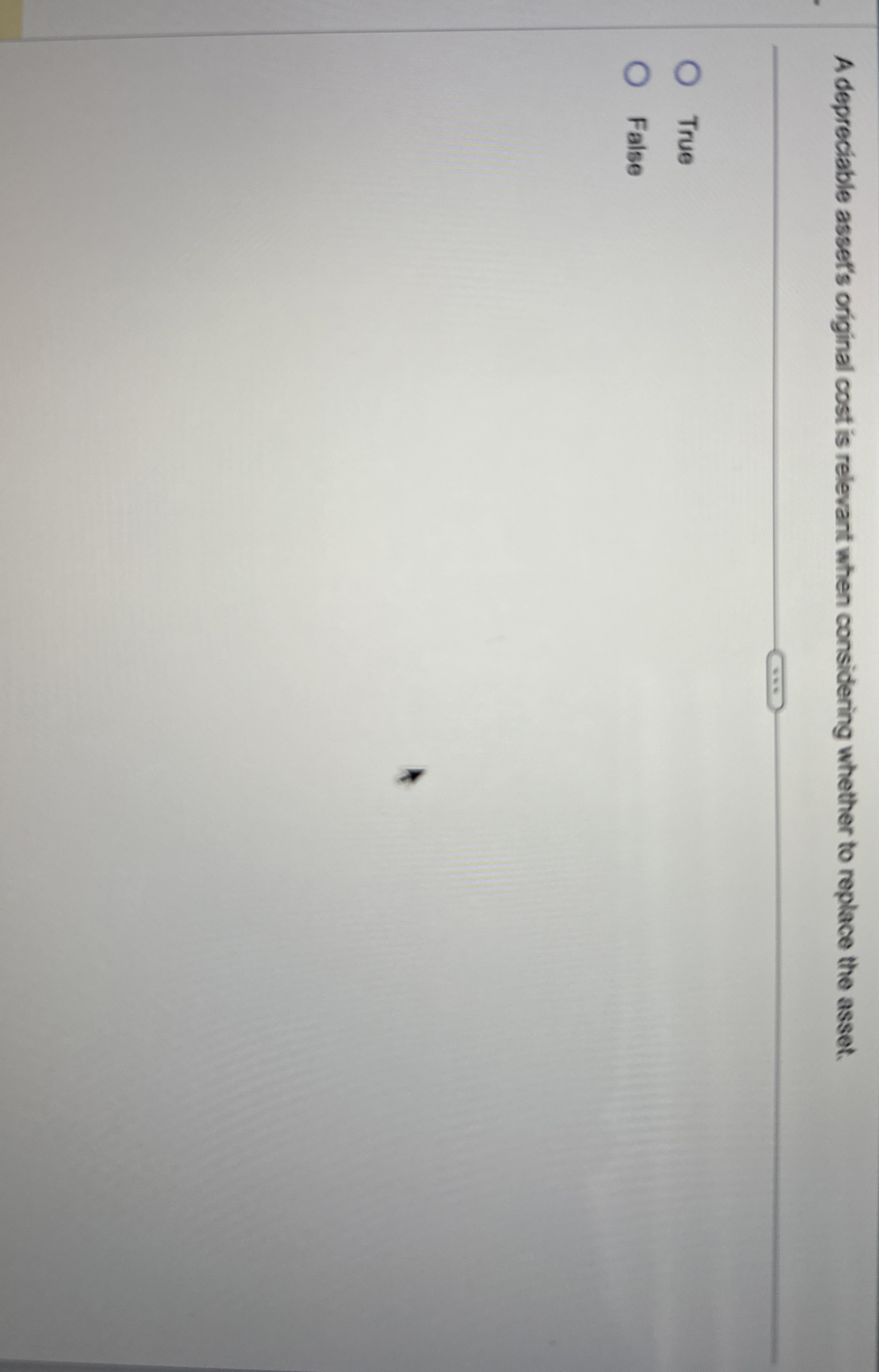  A depreciable asset's original cost is relevant when considering whether to