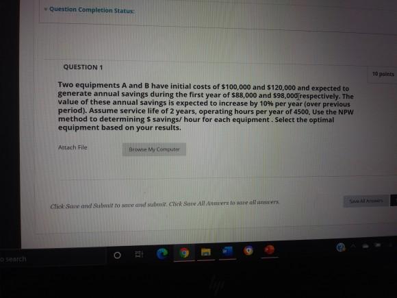  Question Completion Status QUESTION 1 10 points Two equipments A and