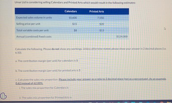  answer Umar Ltd is considering selling Calendars and Printed Arts which