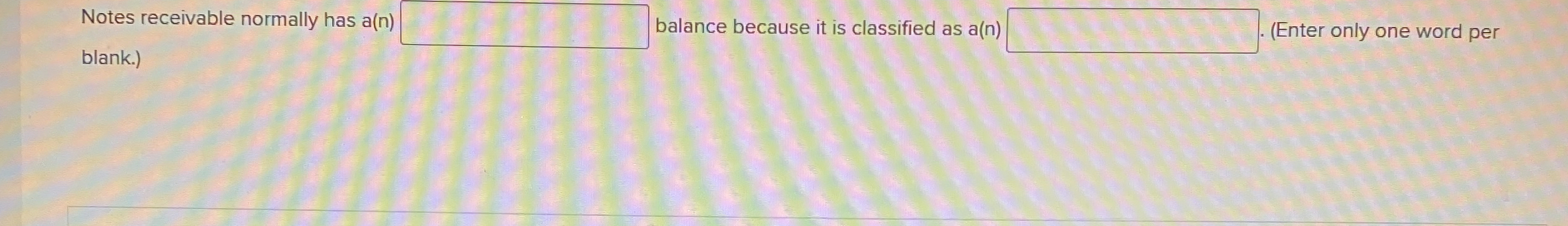  Notes receivable normally has a(n) balance because it is classified as