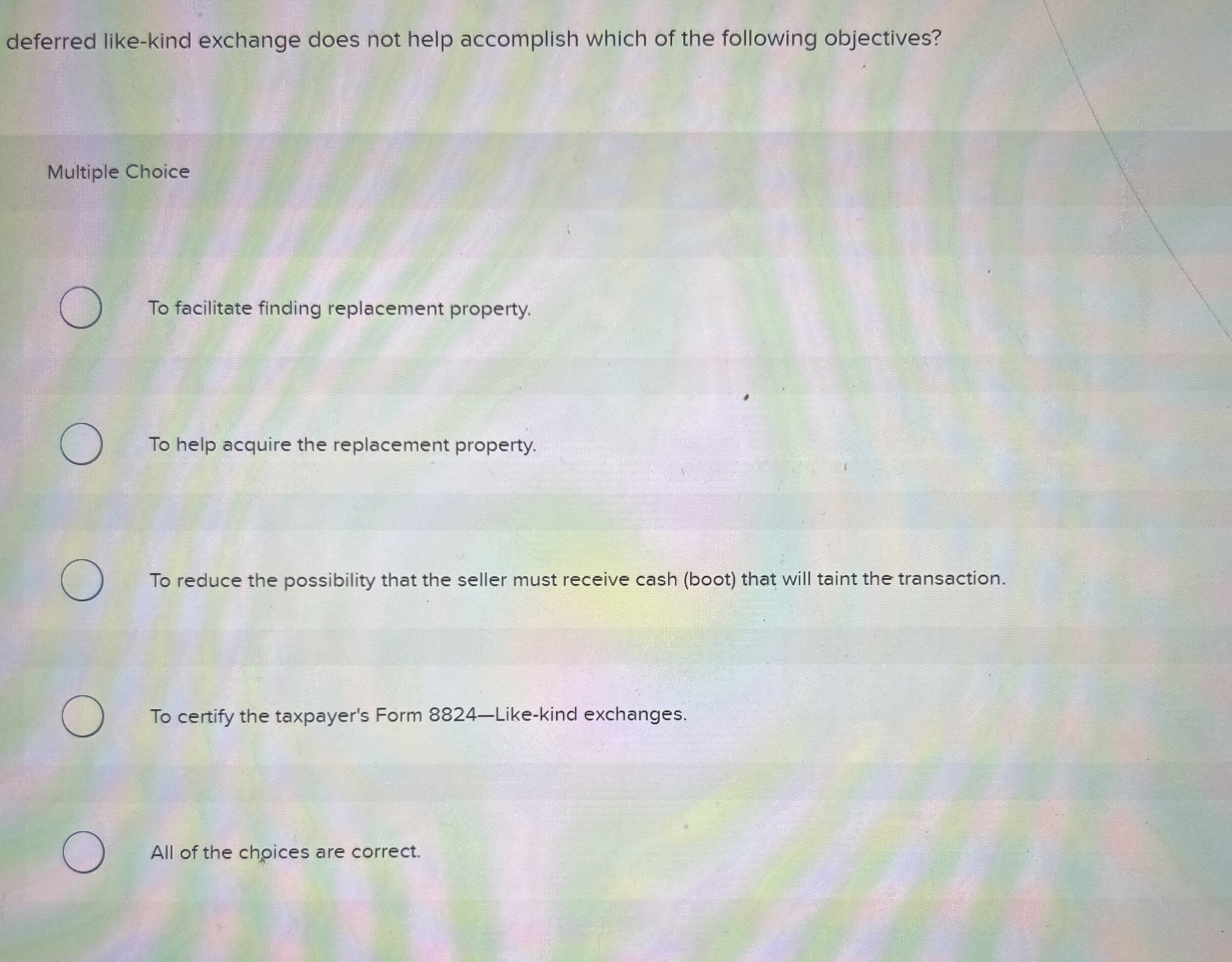  deferred like-kind exchange does not help accomplish which of the following