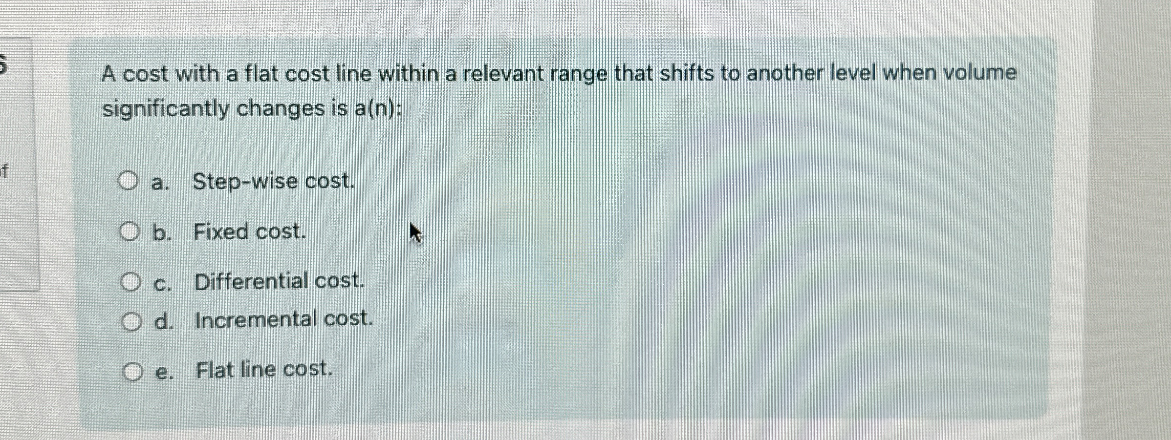  A cost with a flat cost line within a relevant range