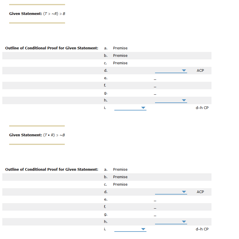  Given Statement: (T) ~R) - B Outline of Conditional Proof for
