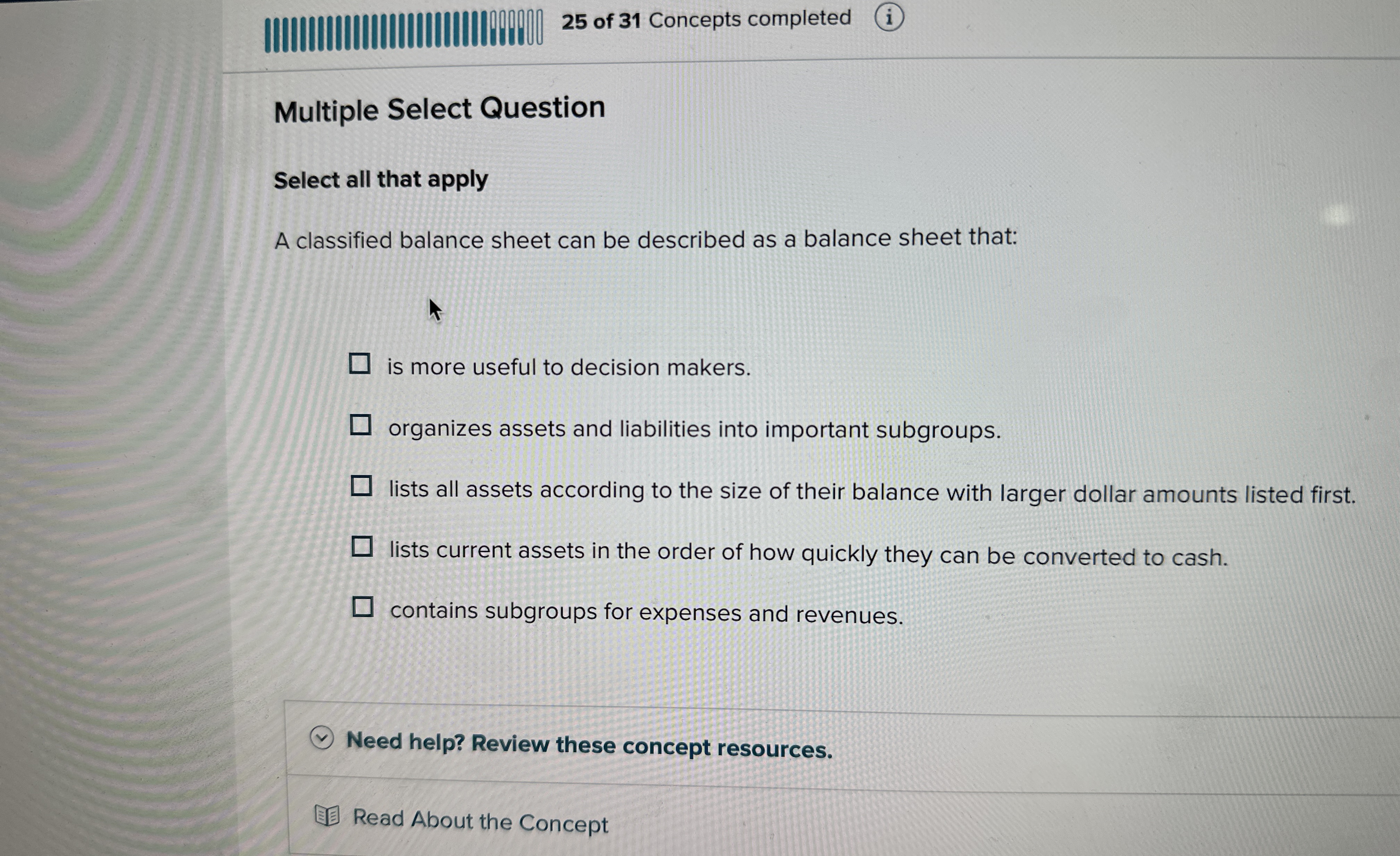  Multiple Select Question Select all that apply A classified balance sheet